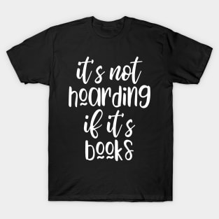 It's not hoarding if it's books T-Shirt